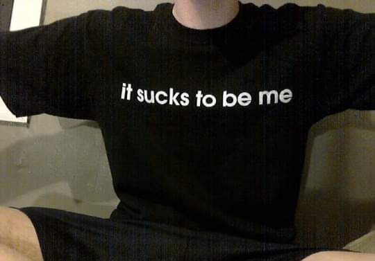 It rlly sucks to be me.